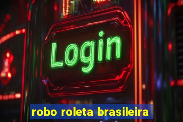 robo roleta brasileira